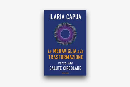 La meraviglia e la trasformazione Ilaria Capua